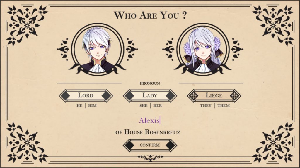 Protagonist selection screen.
Who are you?
Lord he  him
Lady she her
Liege they them

Confirm
